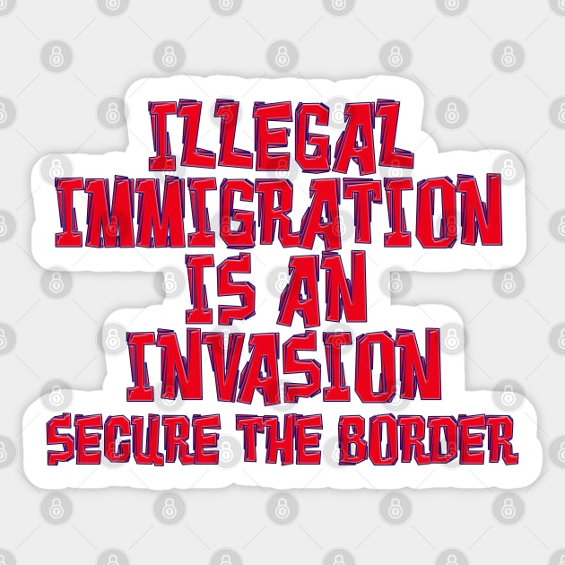 ILLEGAL IMMIGRATION INVASION SECURE BORDER Sticker by Roly Poly Roundabout